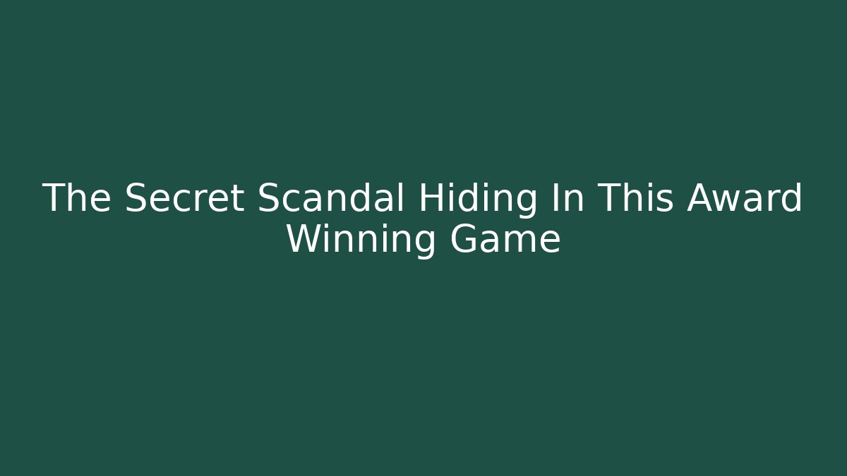 The Secret Scandal Hiding In This Award Winning Game