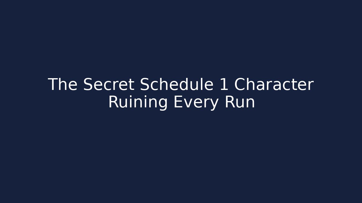 The Secret Schedule 1 Character Ruining Every Run