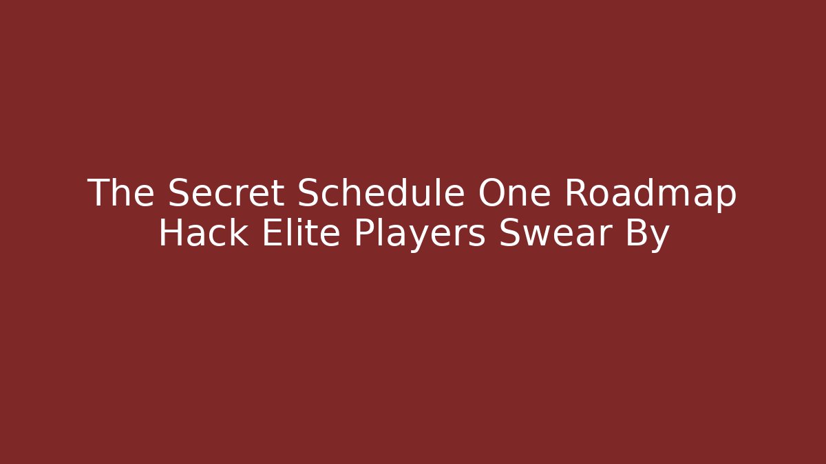 The Secret Schedule One Roadmap Hack Elite Players Swear By