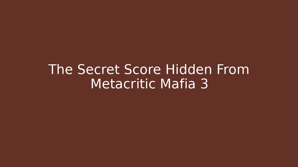 The Secret Score Hidden From Metacritic Mafia 3