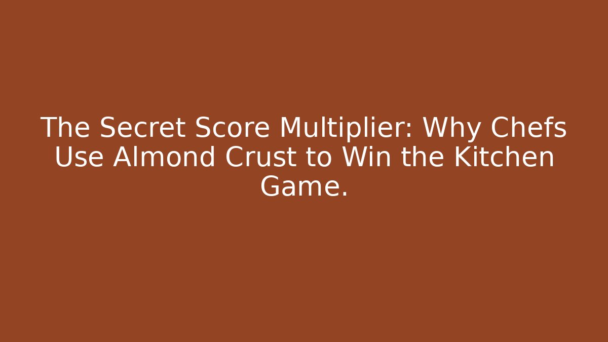 The Secret Score Multiplier: Why Chefs Use Almond Crust to Win the Kitchen Game.