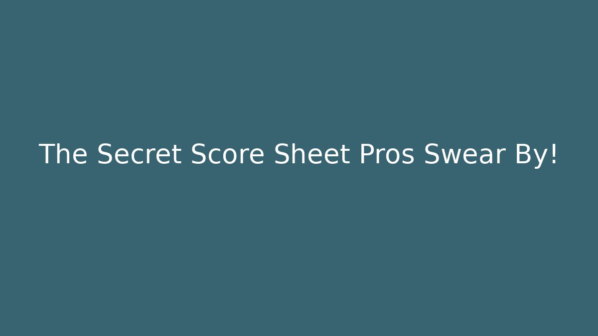 The Secret Score Sheet Pros Swear By!