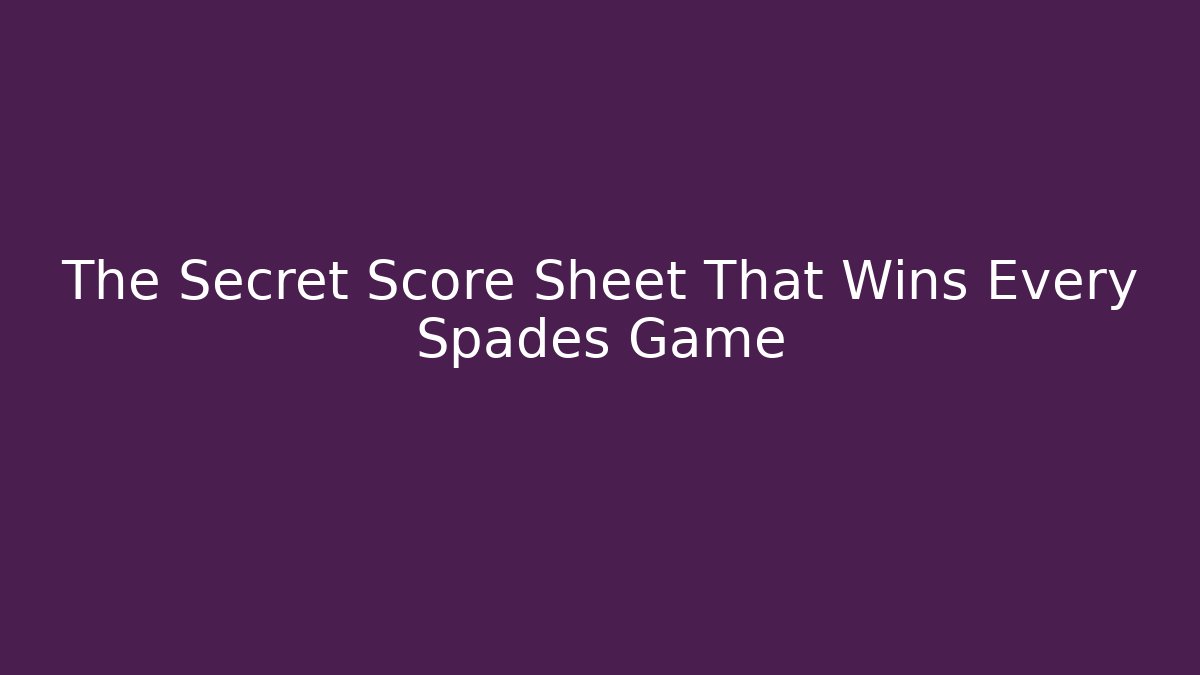 The Secret Score Sheet That Wins Every Spades Game