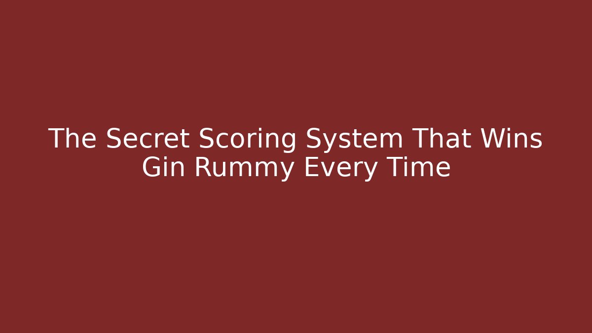 The Secret Scoring System That Wins Gin Rummy Every Time