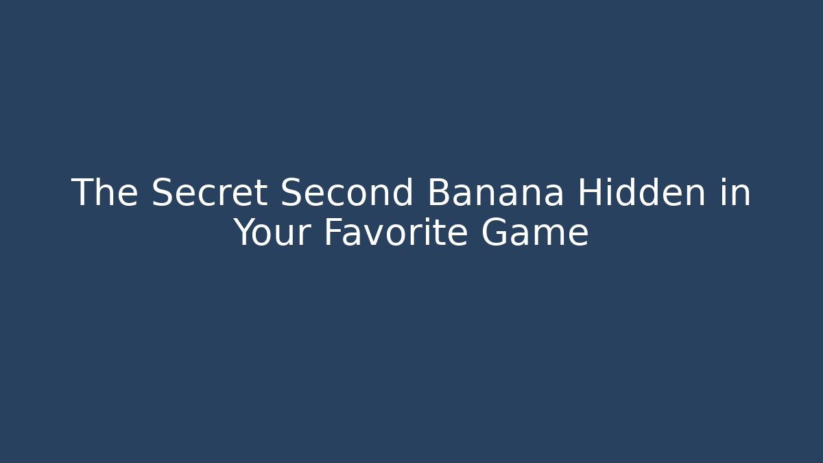 The Secret Second Banana Hidden in Your Favorite Game