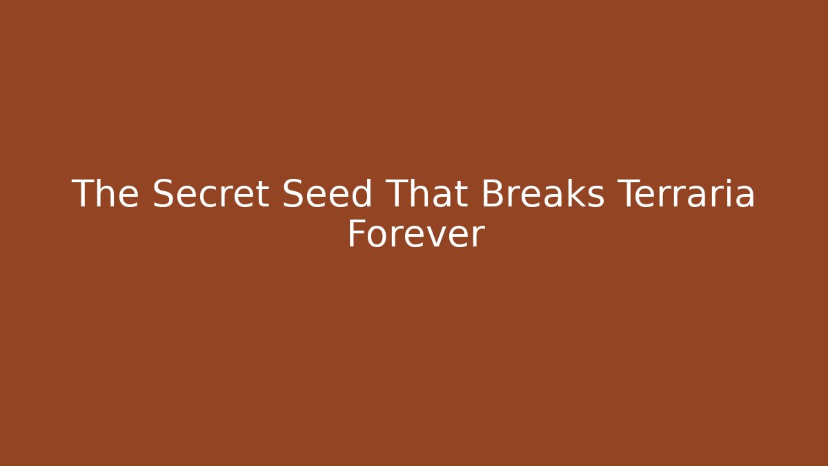 The Secret Seed That Breaks Terraria Forever