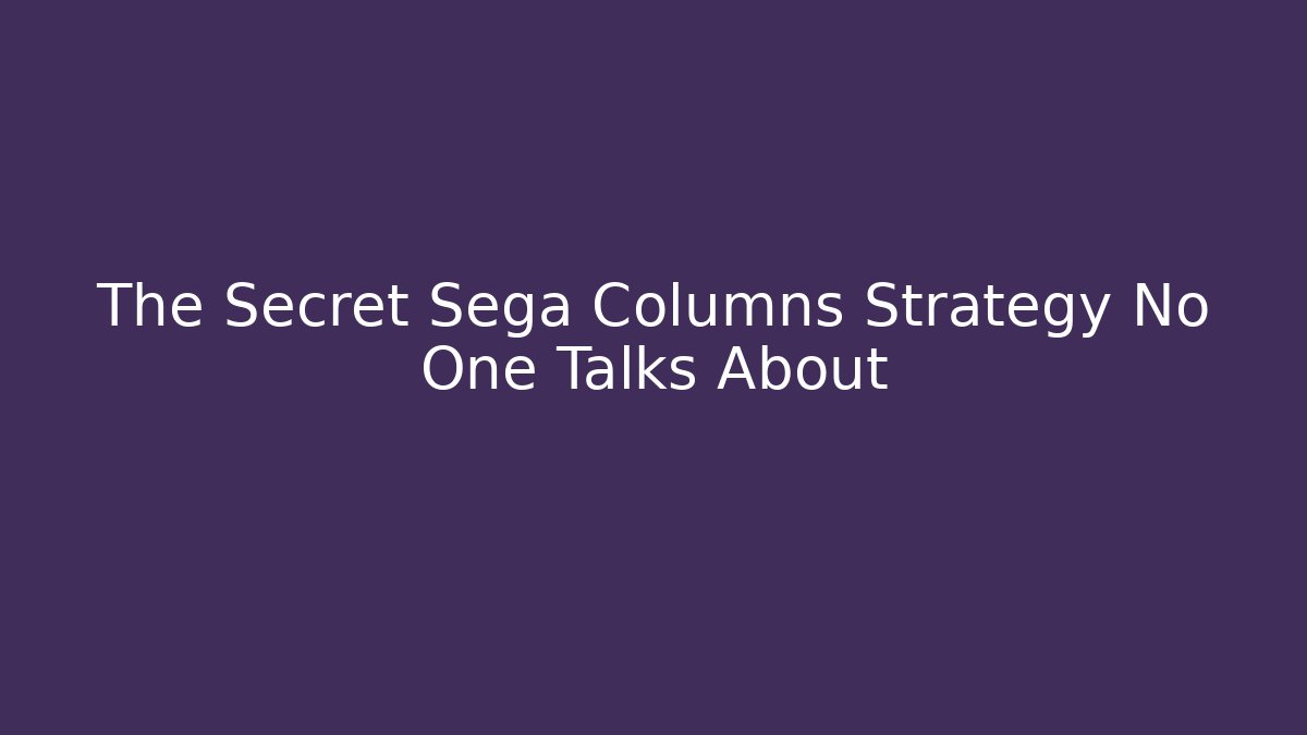 The Secret Sega Columns Strategy No One Talks About