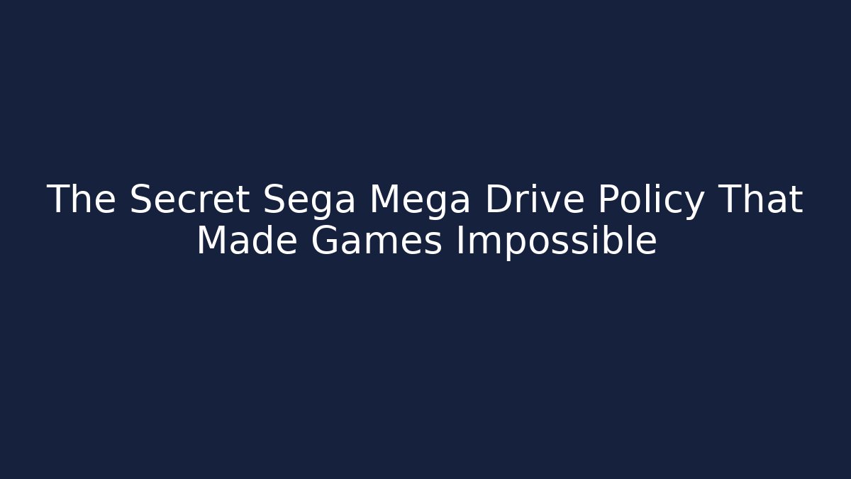 The Secret Sega Mega Drive Policy That Made Games Impossible - Critter Realm