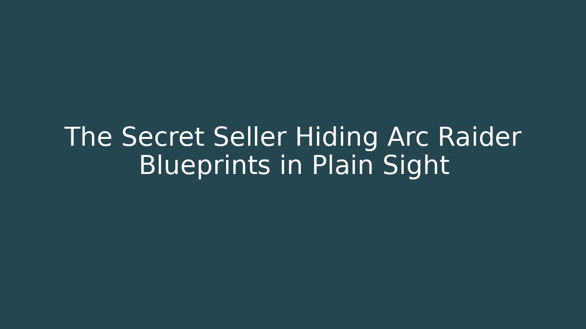 The Secret Seller Hiding Arc Raider Blueprints in Plain Sight