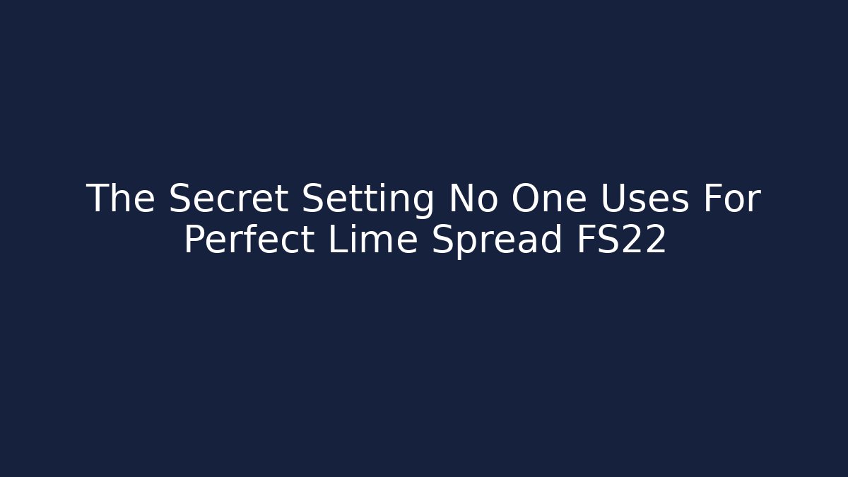 The Secret Setting No One Uses For Perfect Lime Spread FS22