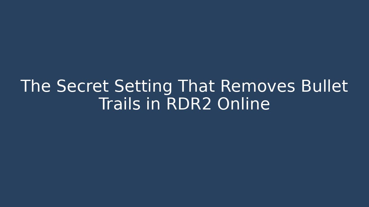 The Secret Setting That Removes Bullet Trails in RDR2 Online