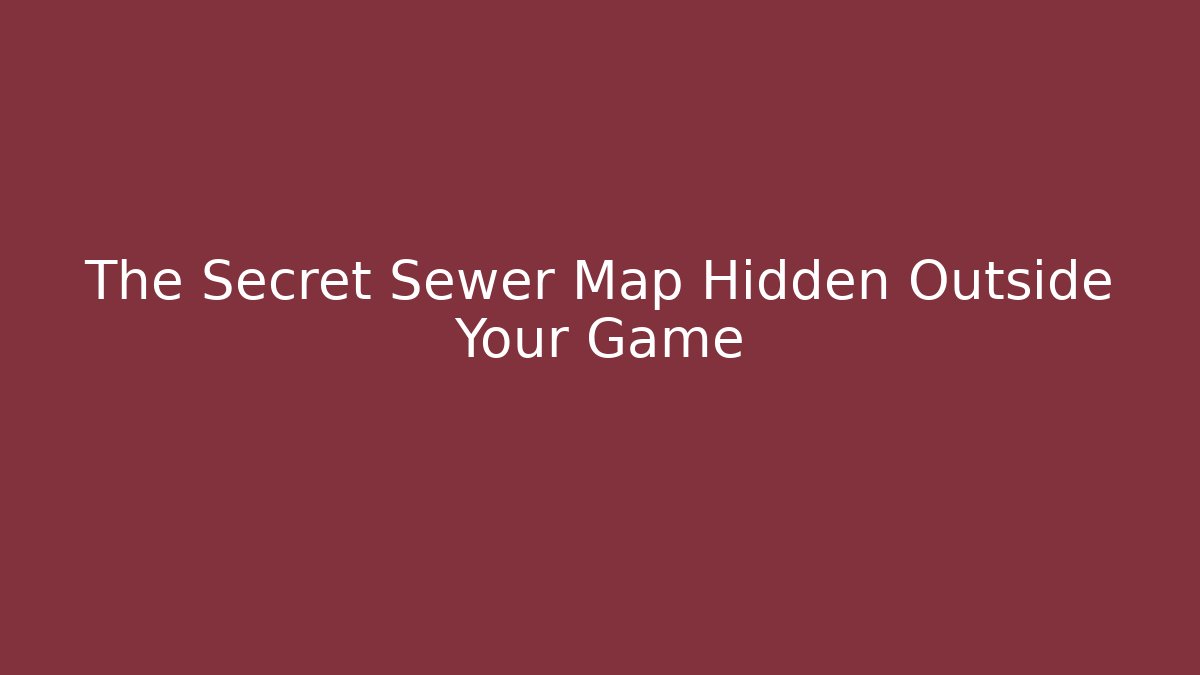 The Secret Sewer Map Hidden Outside Your Game