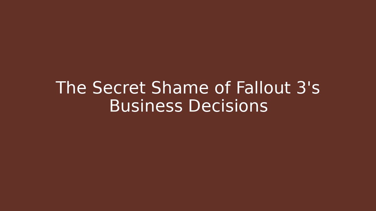 The Secret Shame of Fallout 3's Business Decisions