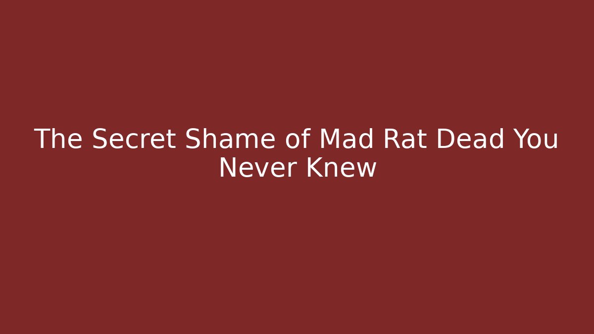 The Secret Shame of Mad Rat Dead You Never Knew