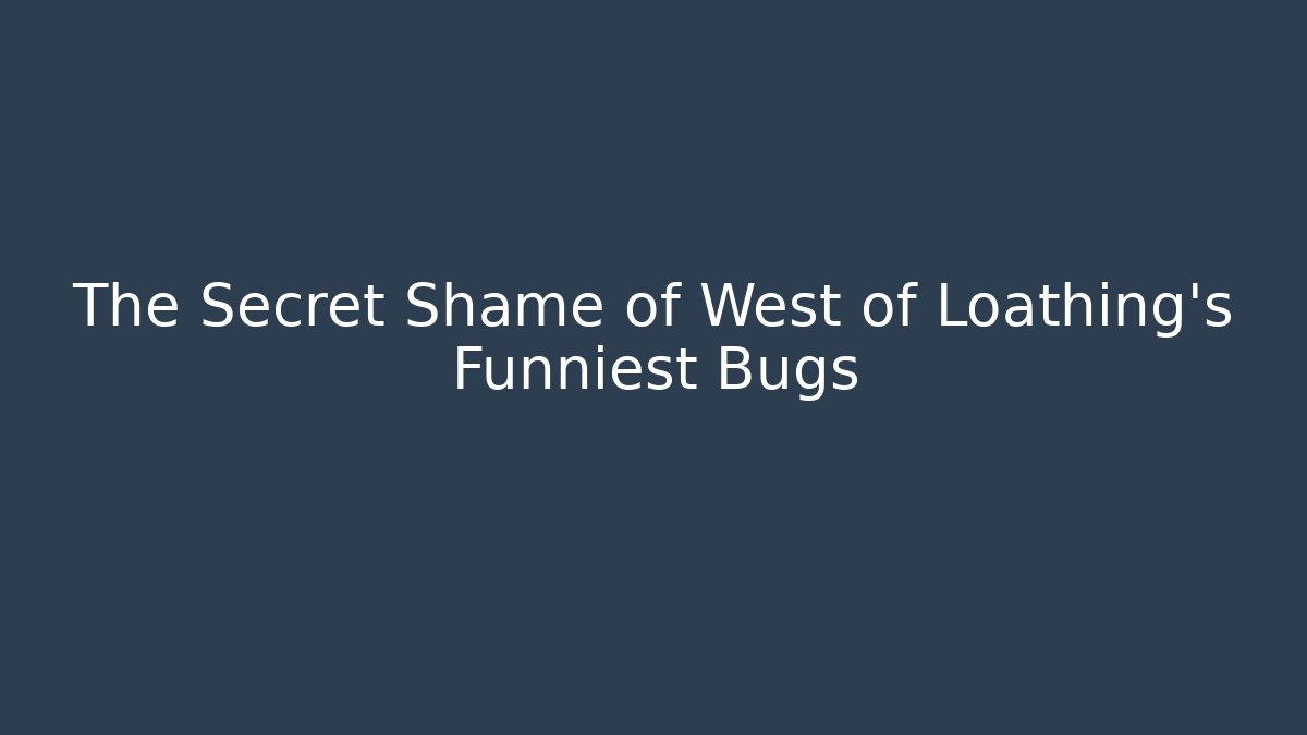 The Secret Shame of West of Loathing's Funniest Bugs