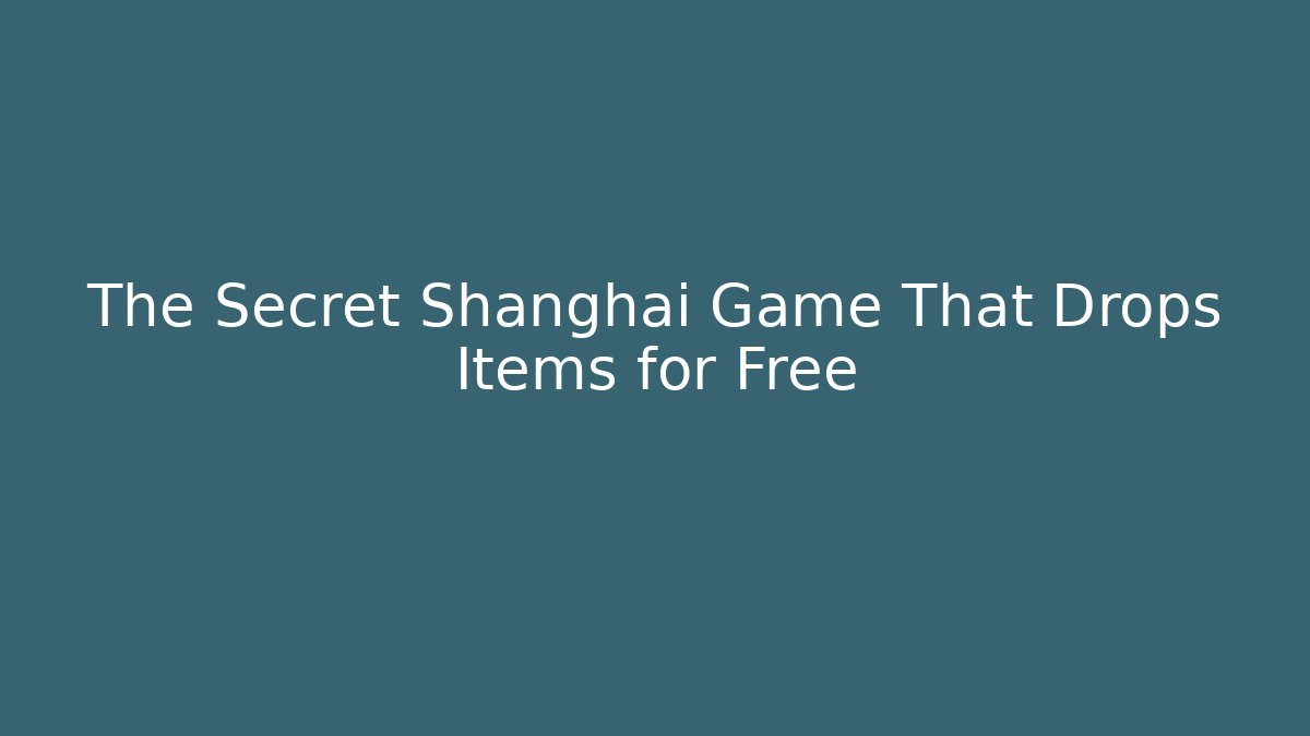 The Secret Shanghai Game That Drops Items for Free