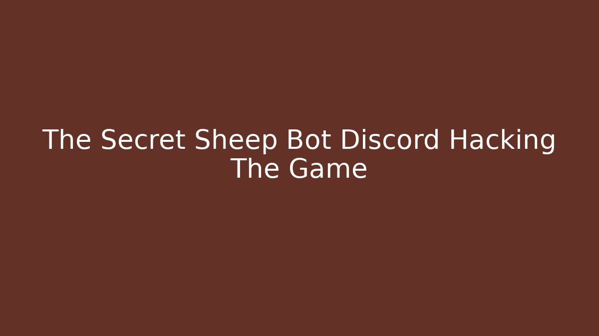 The Secret Sheep Bot Discord Hacking The Game
