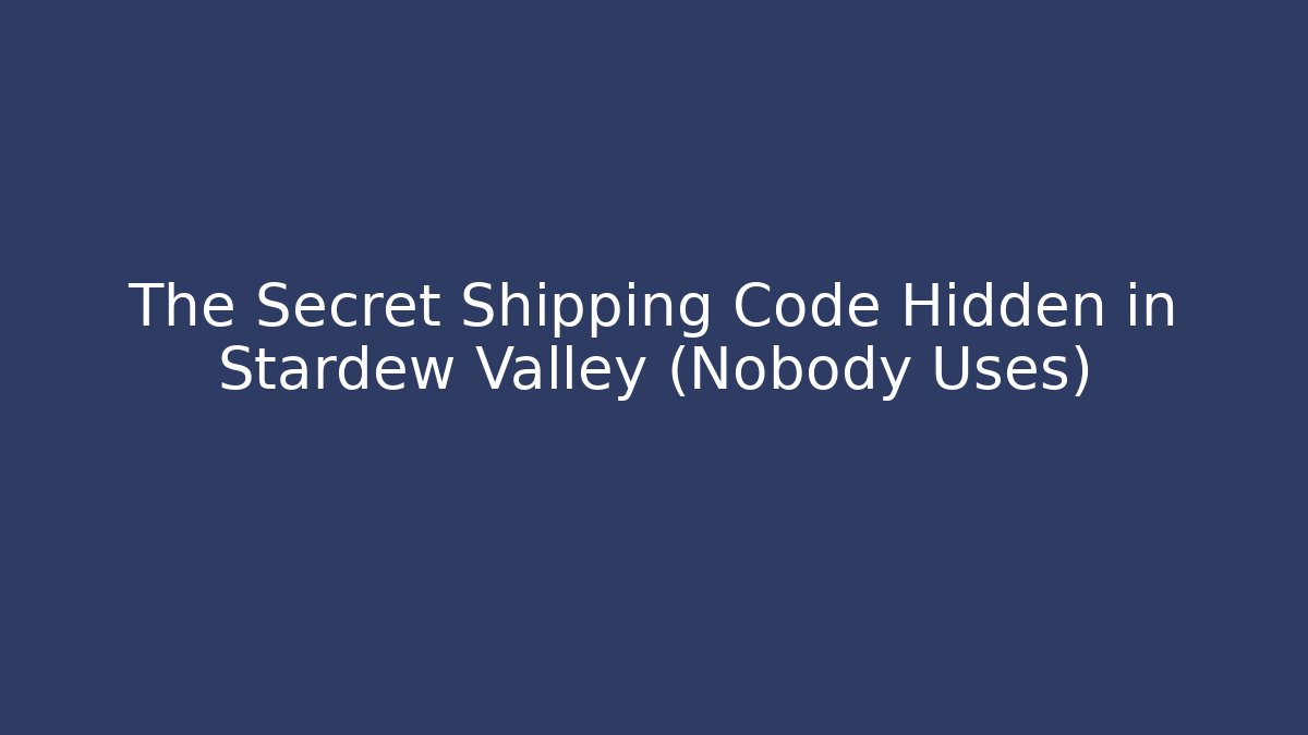 The Secret Shipping Code Hidden in Stardew Valley (Nobody Uses)