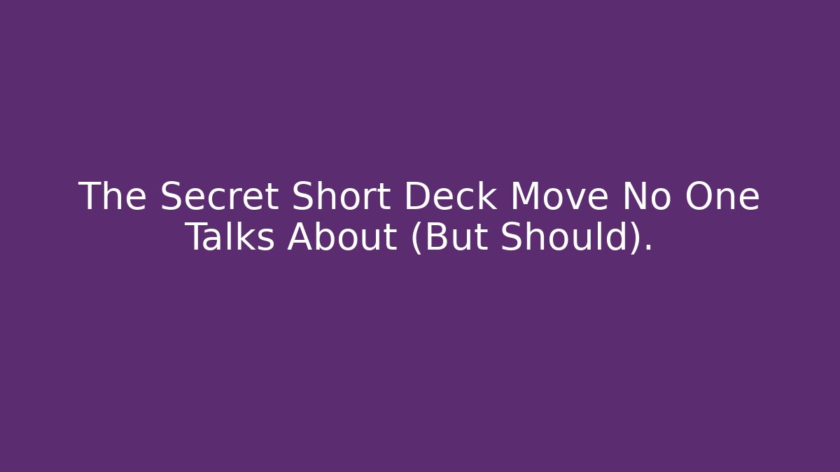 The Secret Short Deck Move No One Talks About (But Should).