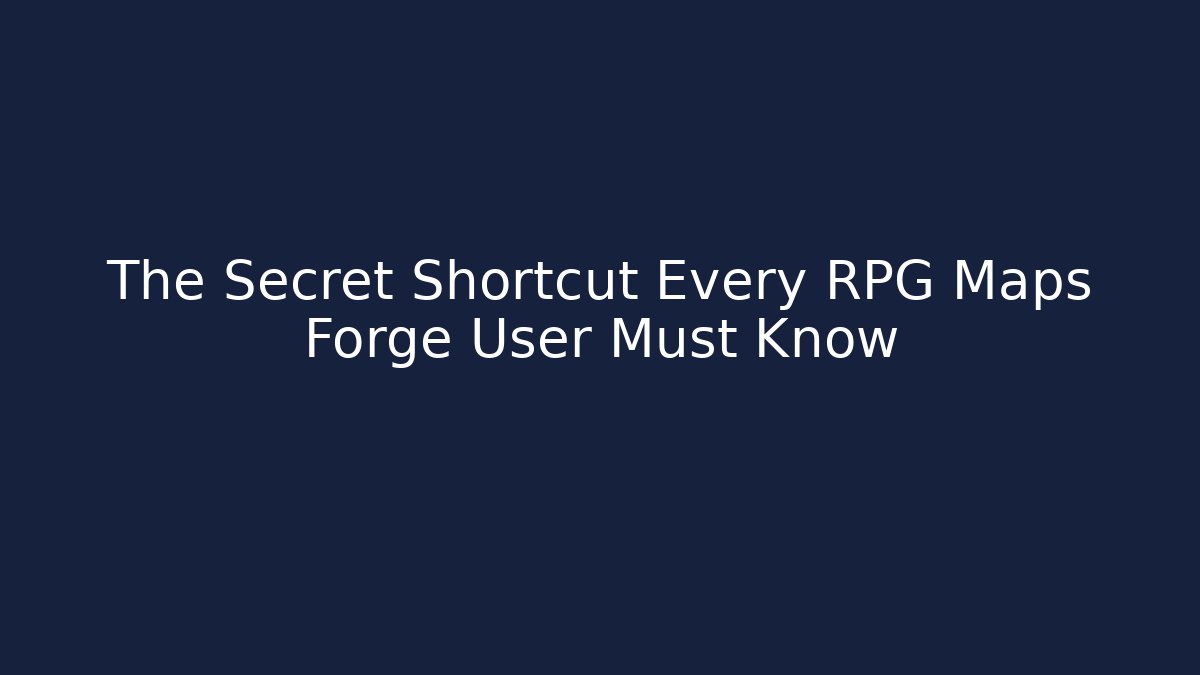 The Secret Shortcut Every RPG Maps Forge User Must Know