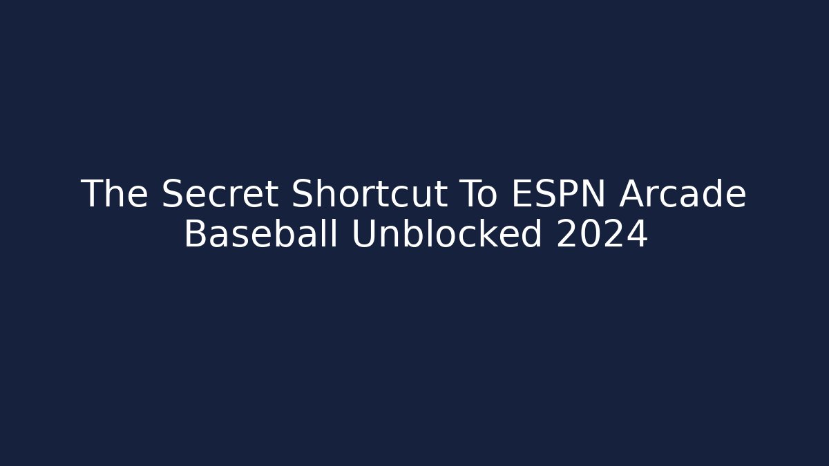 The Secret Shortcut To ESPN Arcade Baseball Unblocked 2024