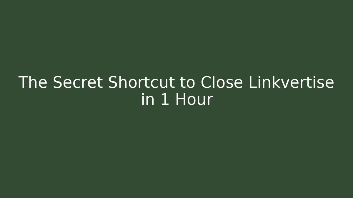 The Secret Shortcut to Close Linkvertise in 1 Hour