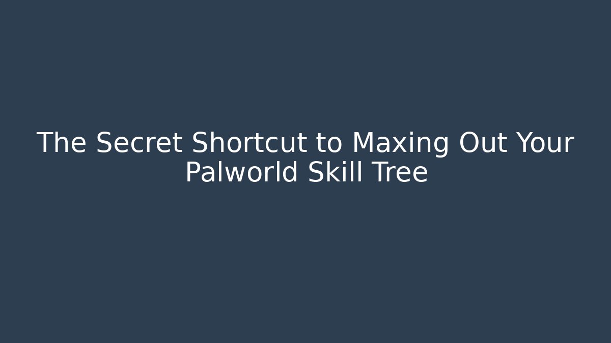 The Secret Shortcut to Maxing Out Your Palworld Skill Tree