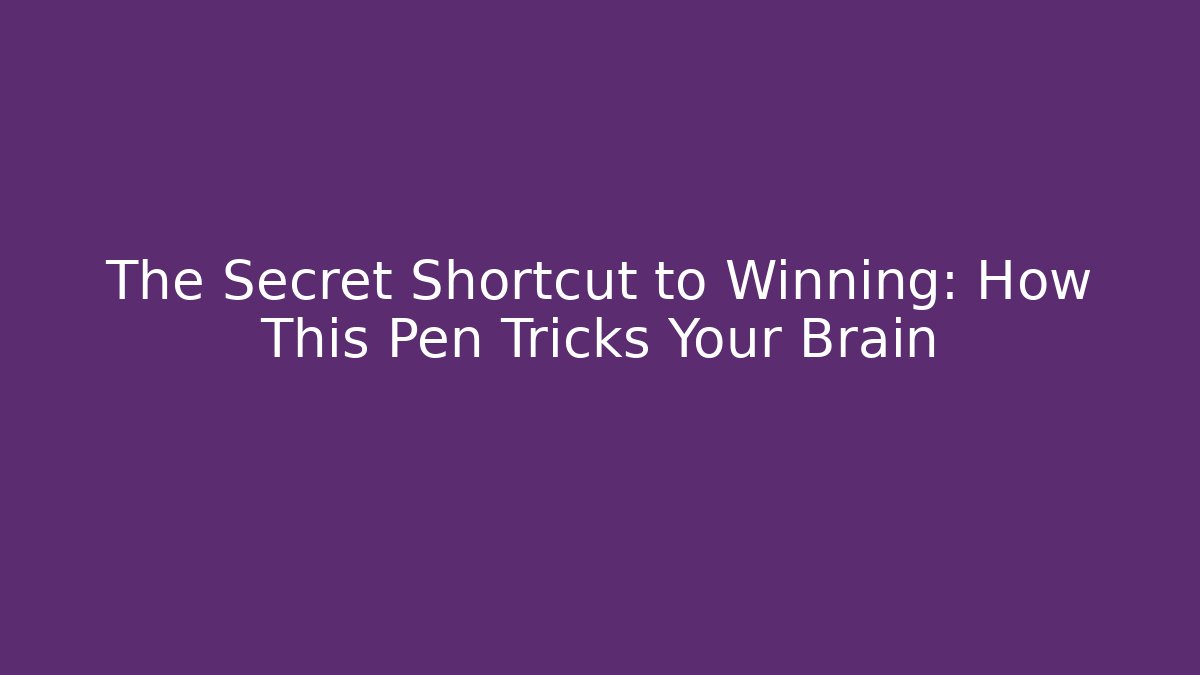 The Secret Shortcut to Winning: How This Pen Tricks Your Brain
