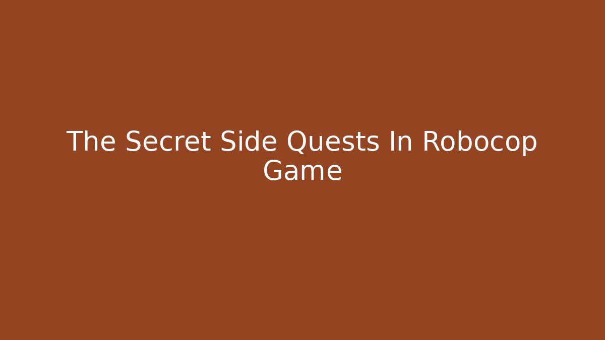 The Secret Side Quests In Robocop Game