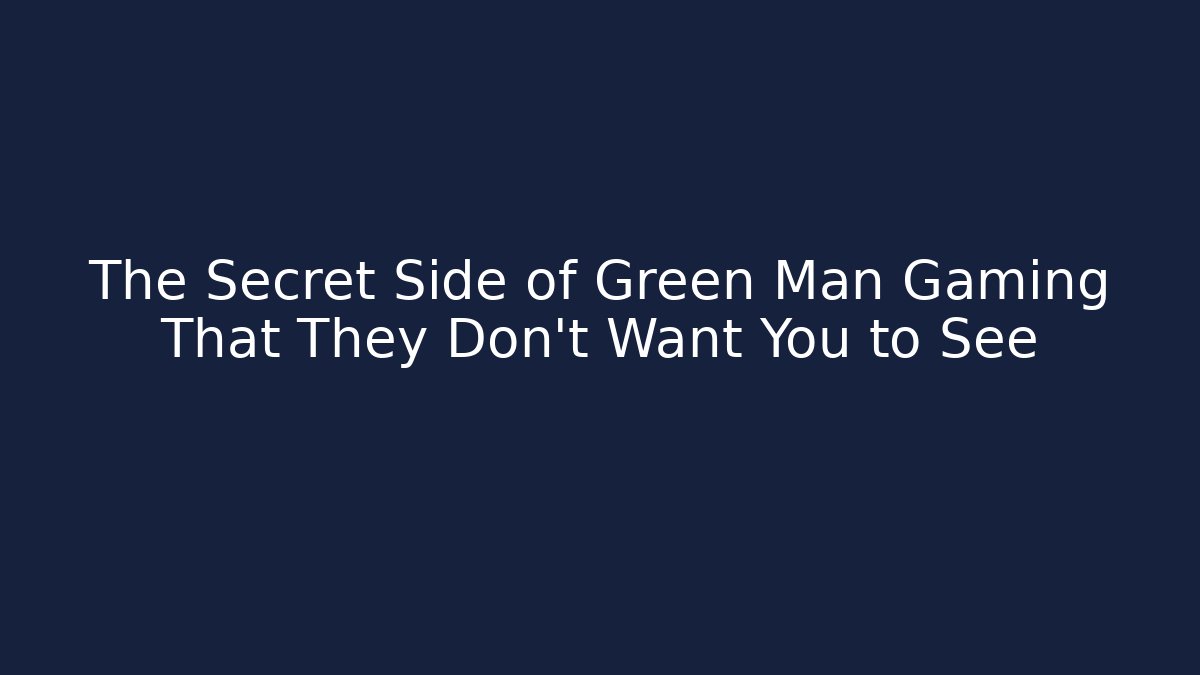 The Secret Side of Green Man Gaming That They Don’t Want You to See