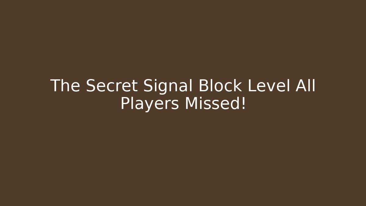 The Secret Signal Block Level All Players Missed!