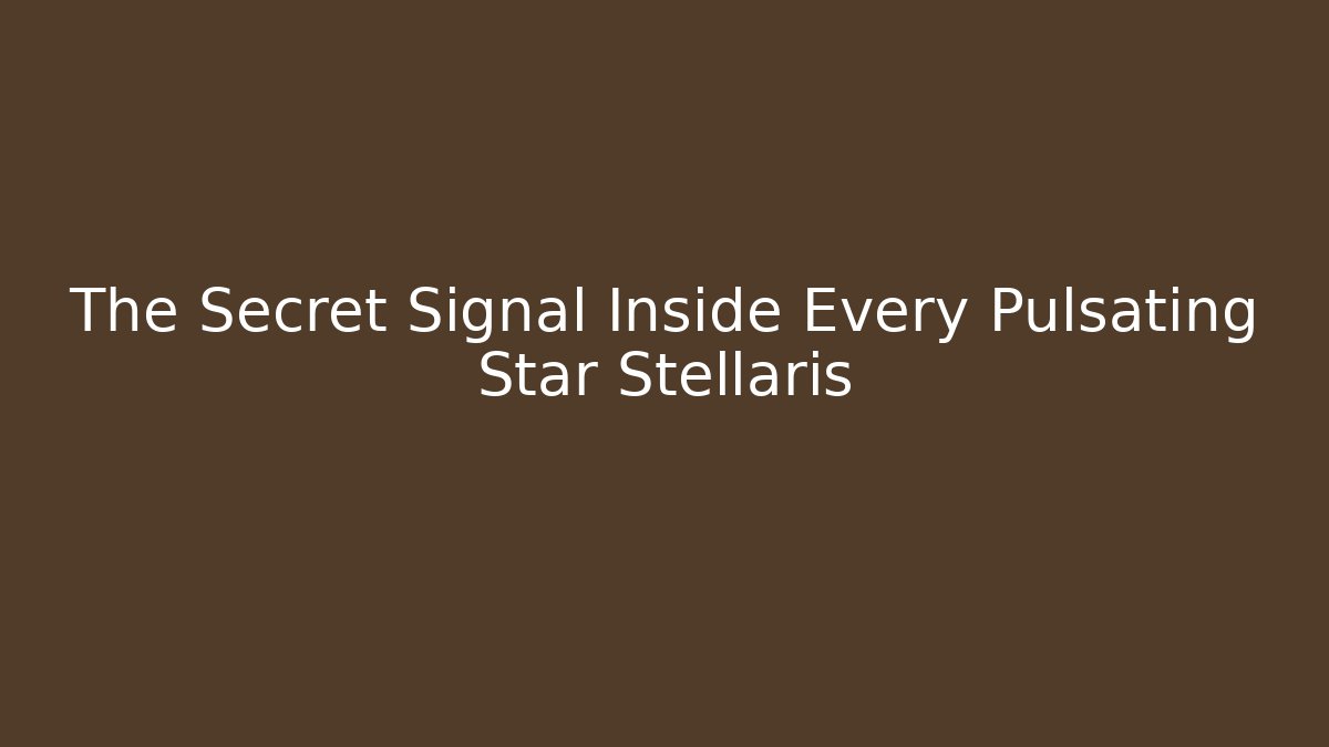 The Secret Signal Inside Every Pulsating Star Stellaris