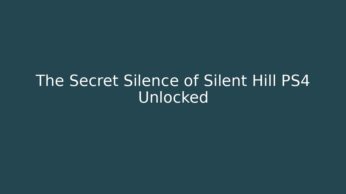 The Secret Silence of Silent Hill PS4 Unlocked