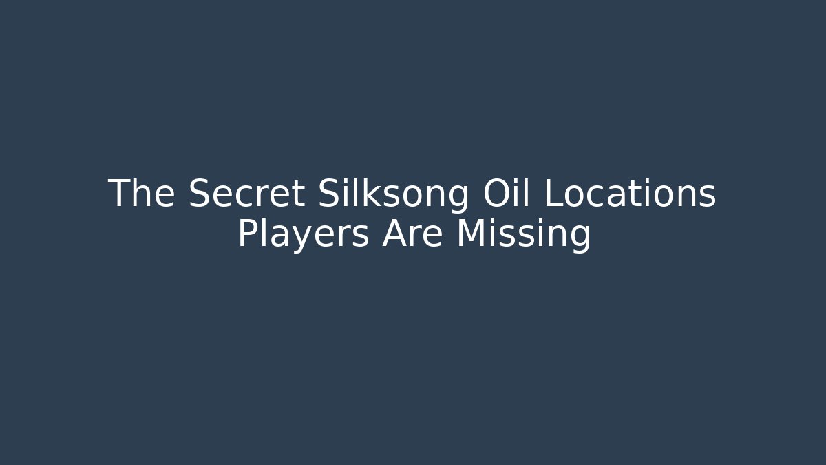 The Secret Silksong Oil Locations Players Are Missing - Critter Realm