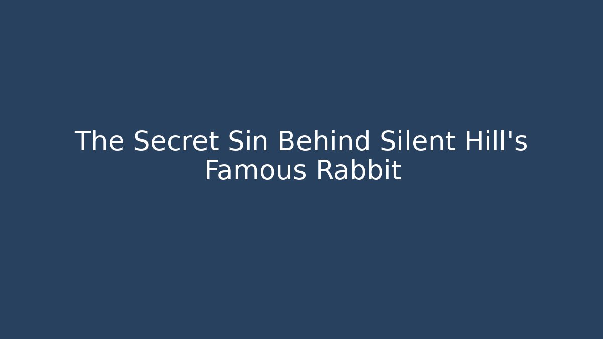 The Secret Sin Behind Silent Hill's Famous Rabbit - Critter Realm