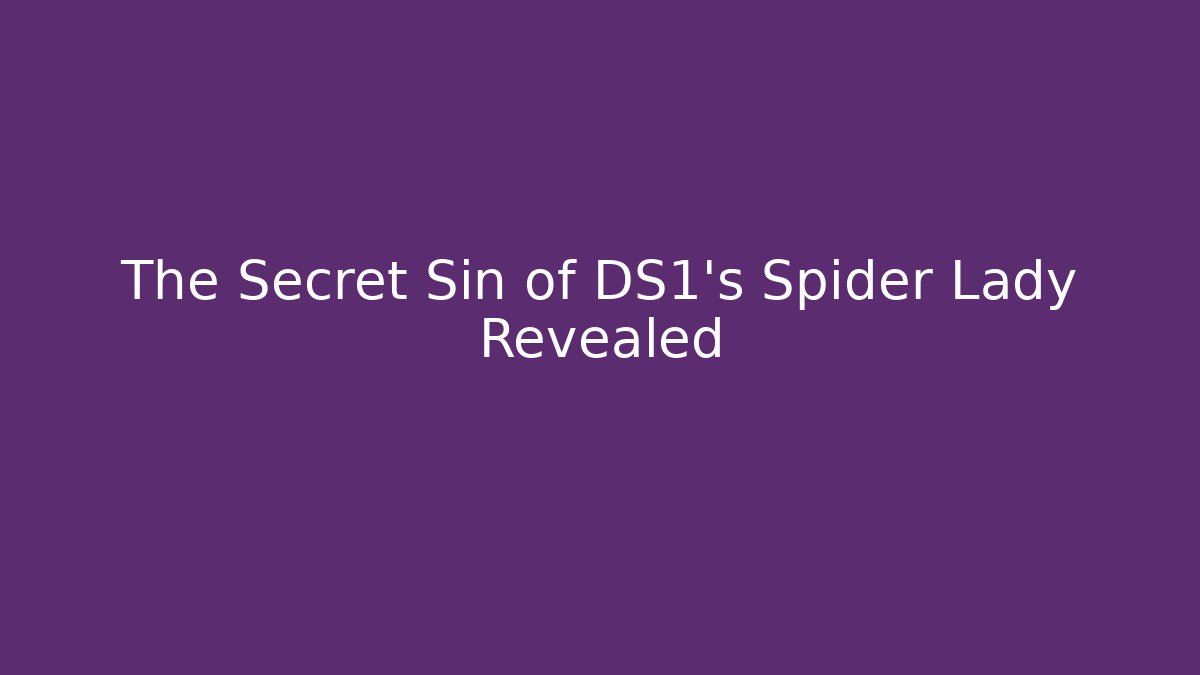The Secret Sin of DS1's Spider Lady Revealed