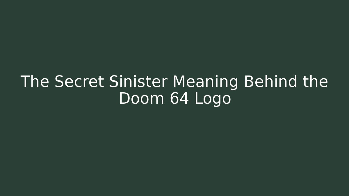 The Secret Sinister Meaning Behind the Doom 64 Logo
