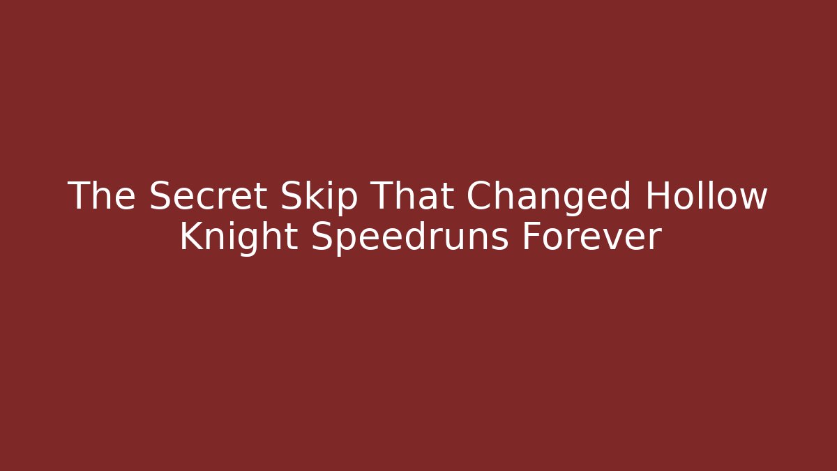 The Secret Skip That Changed Hollow Knight Speedruns Forever