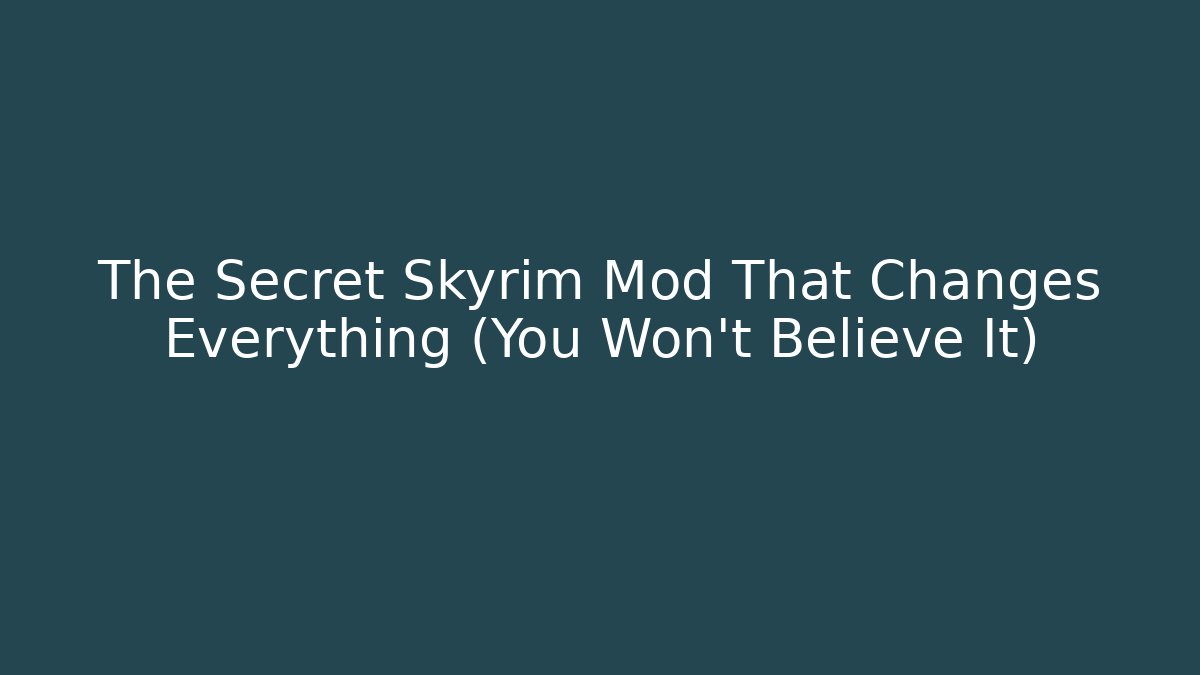 The Secret Skyrim Mod That Changes Everything (You Won't Believe It)