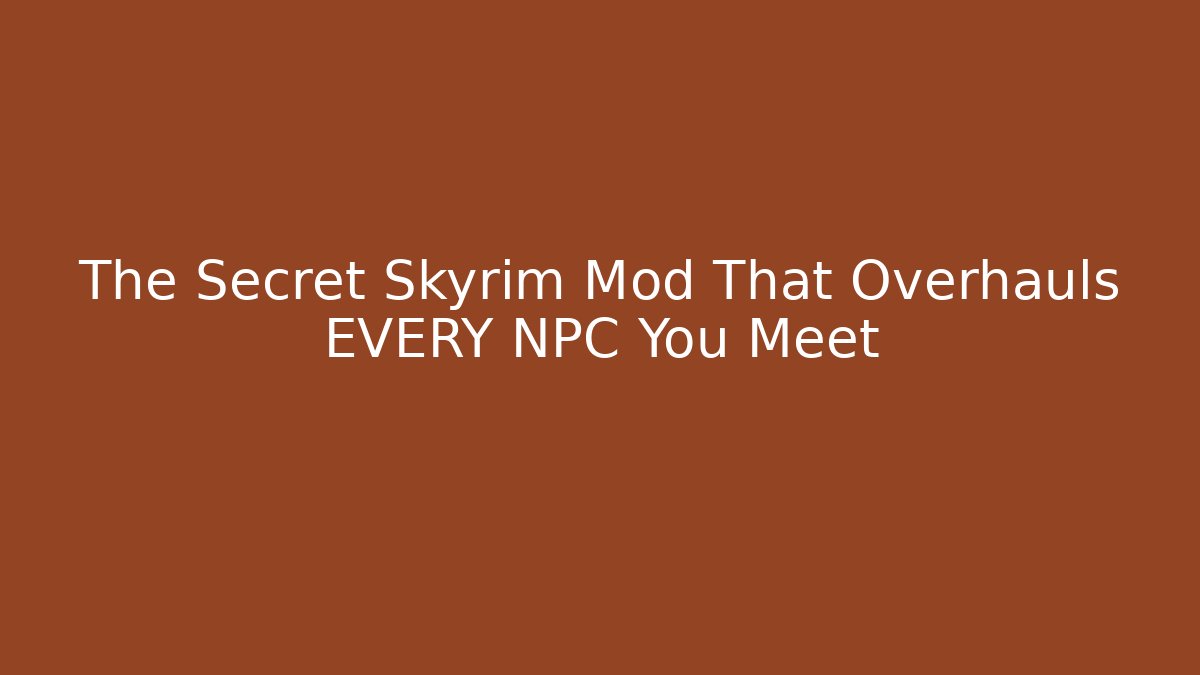 The Secret Skyrim Mod That Overhauls EVERY NPC You Meet