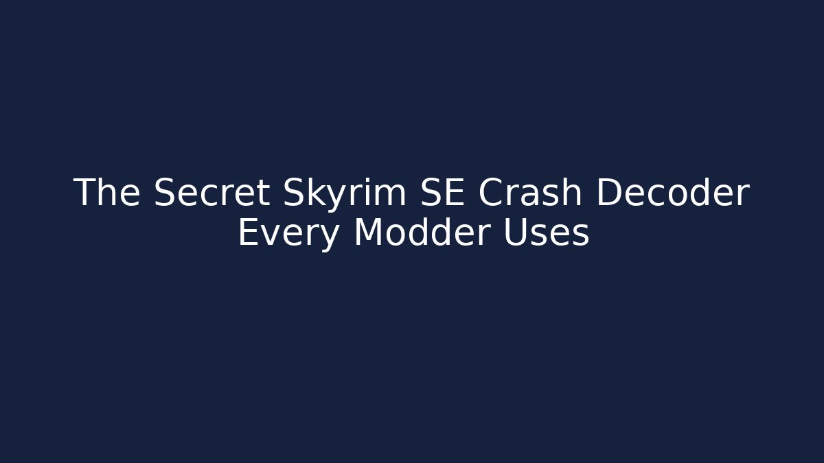 The Secret Skyrim SE Crash Decoder Every Modder Uses