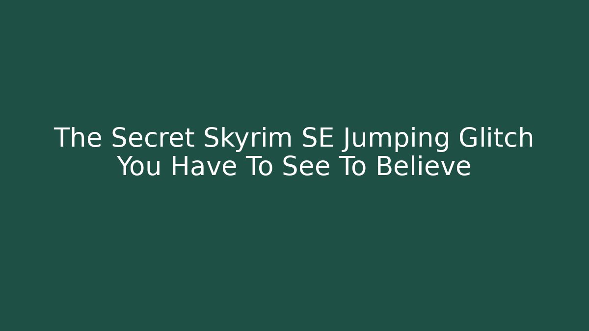 The Secret Skyrim SE Jumping Glitch You Have To See To Believe