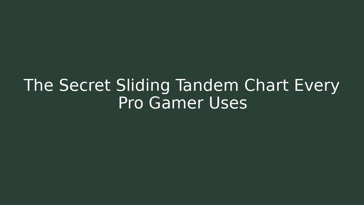 The Secret Sliding Tandem Chart Every Pro Gamer Uses