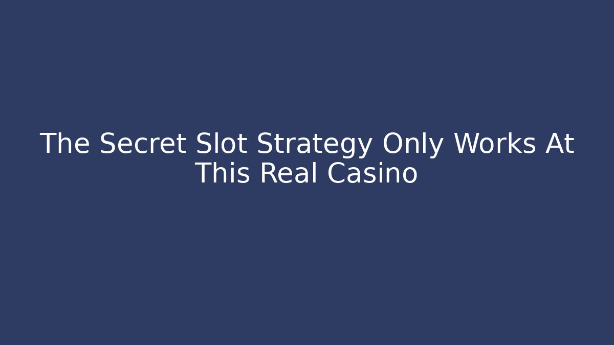 The Secret Slot Strategy Only Works At This Real Casino