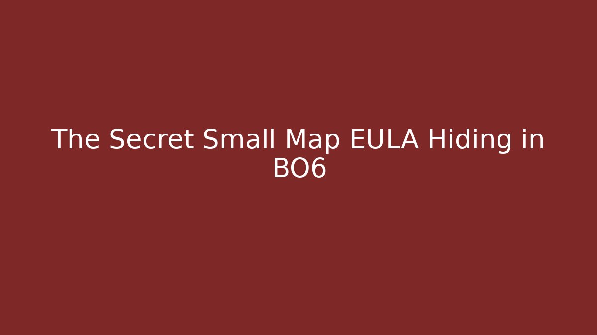 The Secret Small Map EULA Hiding in BO6