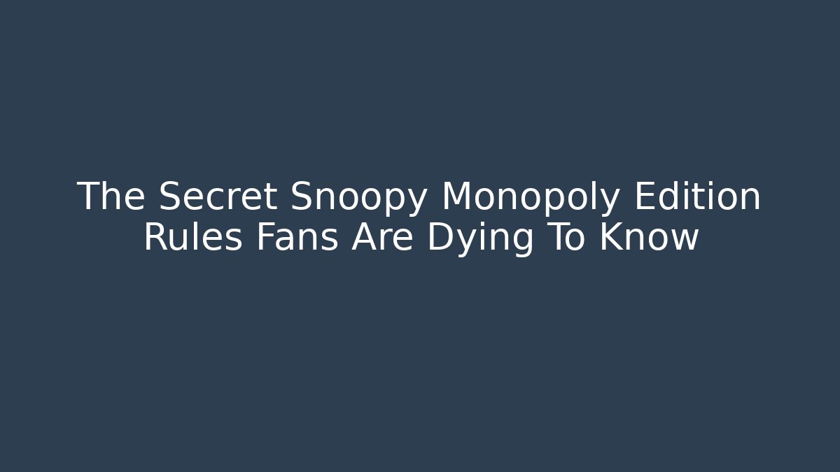 The Secret Snoopy Monopoly Edition Rules Fans Are Dying To Know