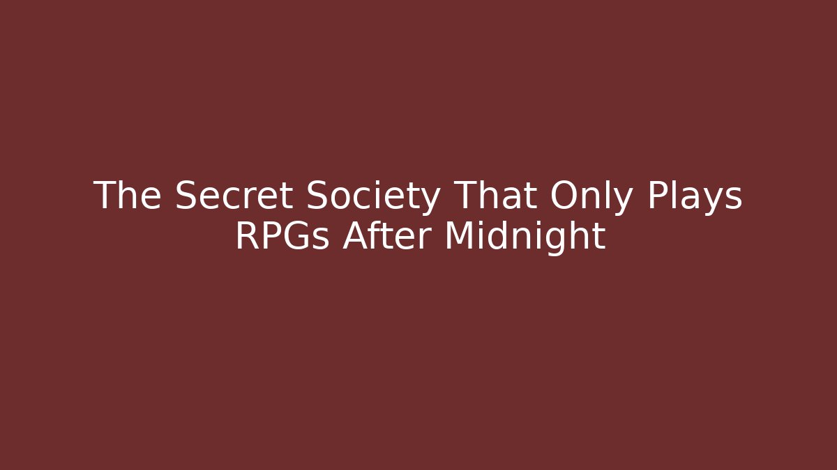 The Secret Society That Only Plays RPGs After Midnight