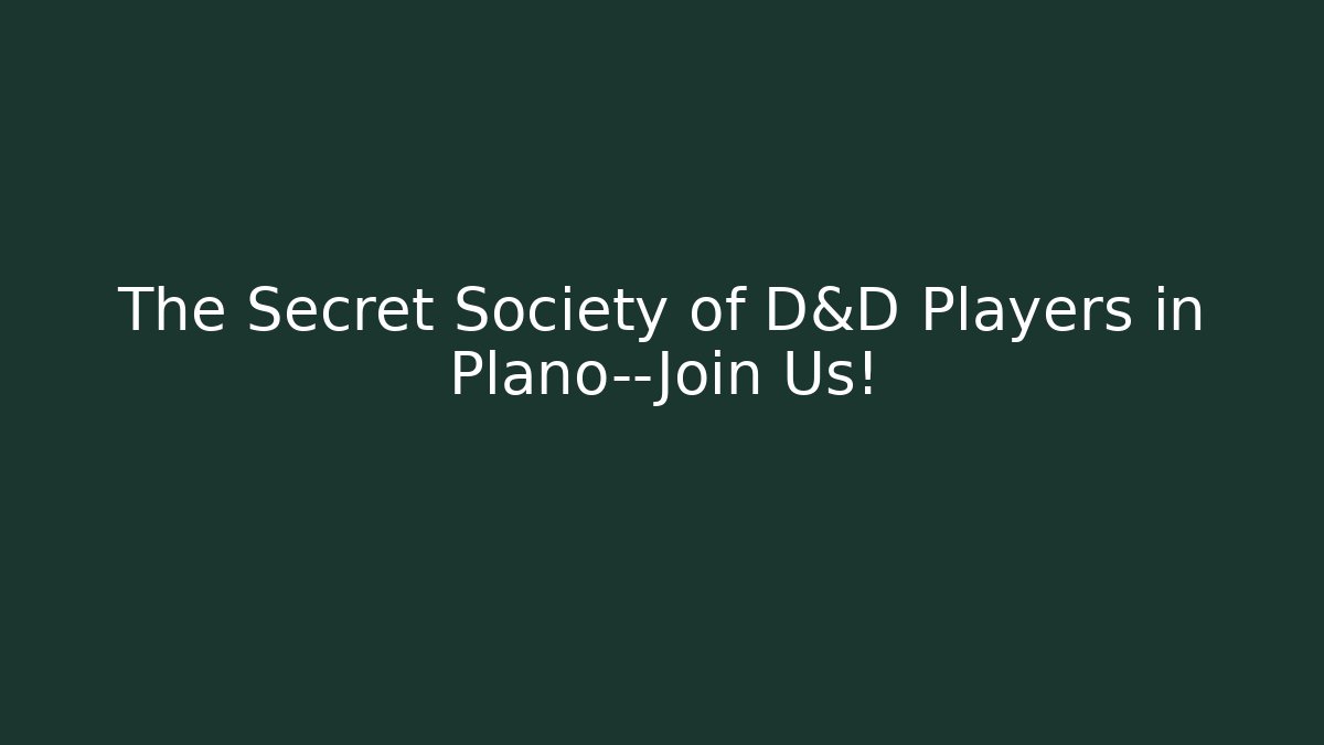The Secret Society of D&D Players in Plano—Join Us! - Critter Realm