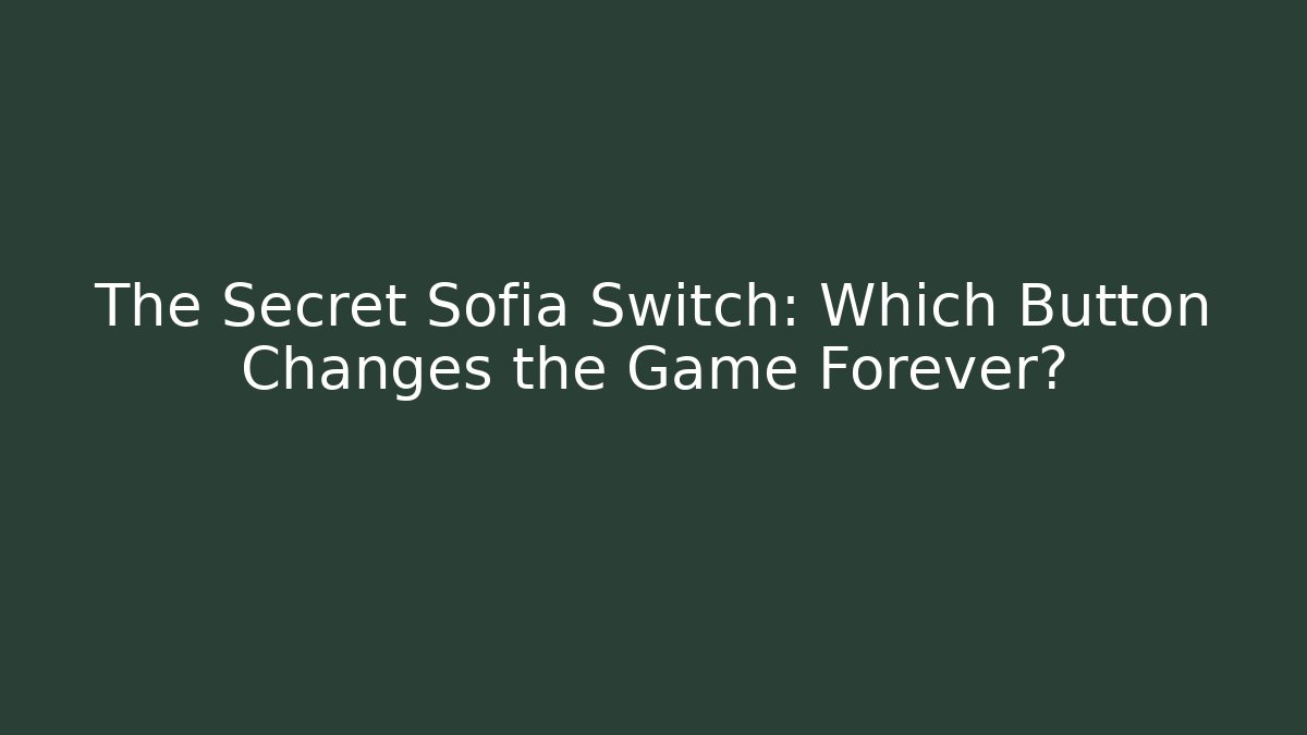 The Secret Sofia Switch: Which Button Changes the Game Forever? - Critter Realm