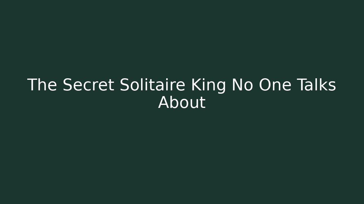 The Secret Solitaire King No One Talks About